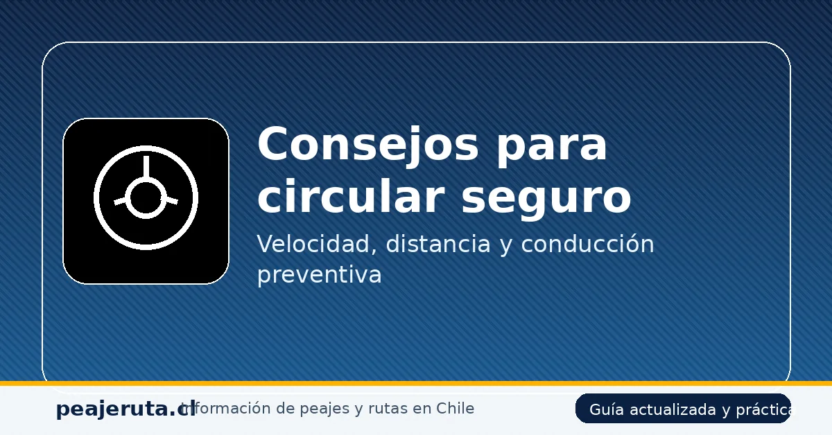 Consejos para circular seguro en Ruta 5 Sur: conducción preventiva (PeajeRuta.cl)