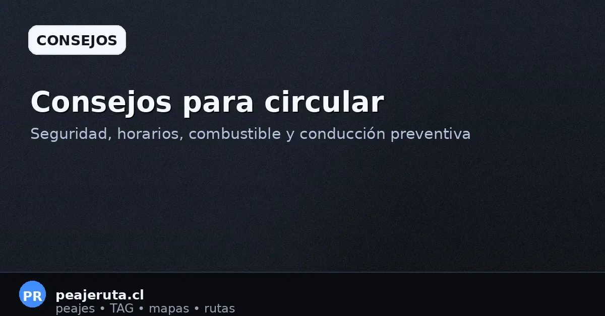 Consejos para circular por Ruta 45: seguridad, horarios, combustible y conducción preventiva hacia Ovalle (PeajeRuta.cl)
