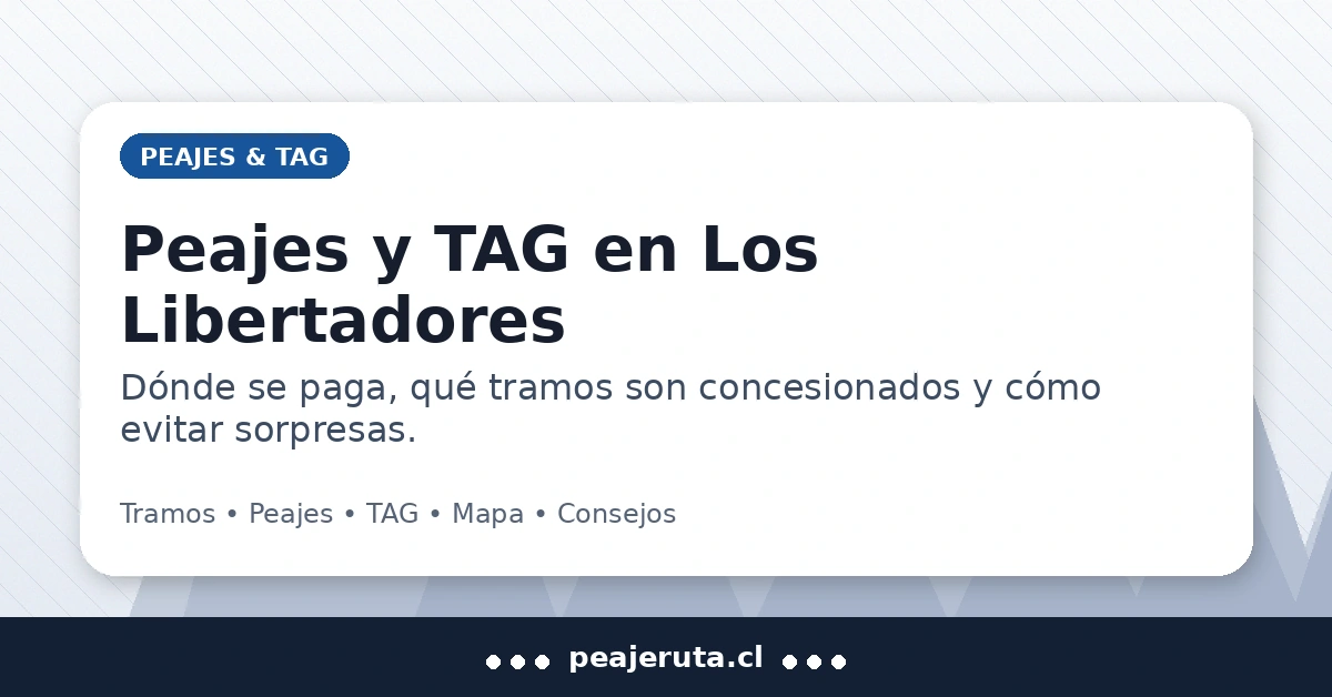 Peajes y TAG en Ruta Los Libertadores: cómo pagar y qué tramos son concesionados (PeajeRuta.cl)