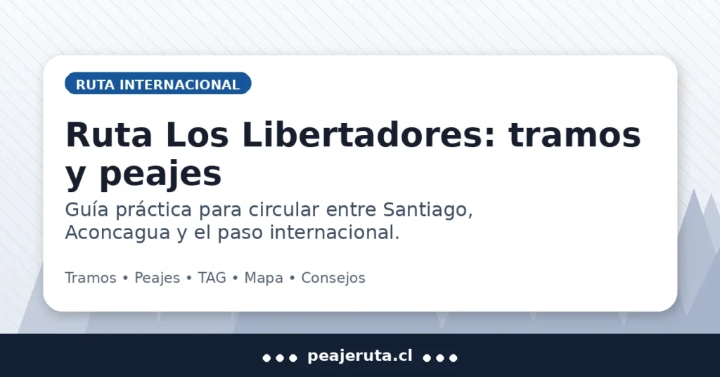 Ruta Los Libertadores: tramos y peajes en Chile, guía para circular con seguridad (PeajeRuta.cl)
