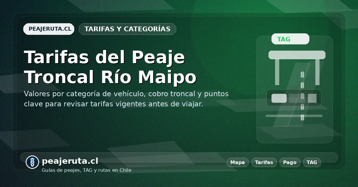 Tarifas del Peaje Troncal Río Maipo por categoría de vehículo en Ruta del Maipo, valores y cobro troncal